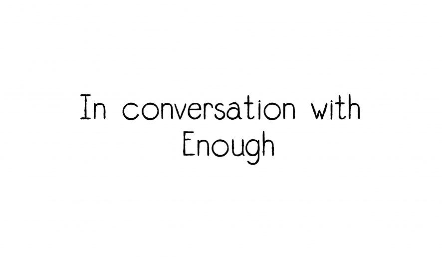 In conversation with Enough