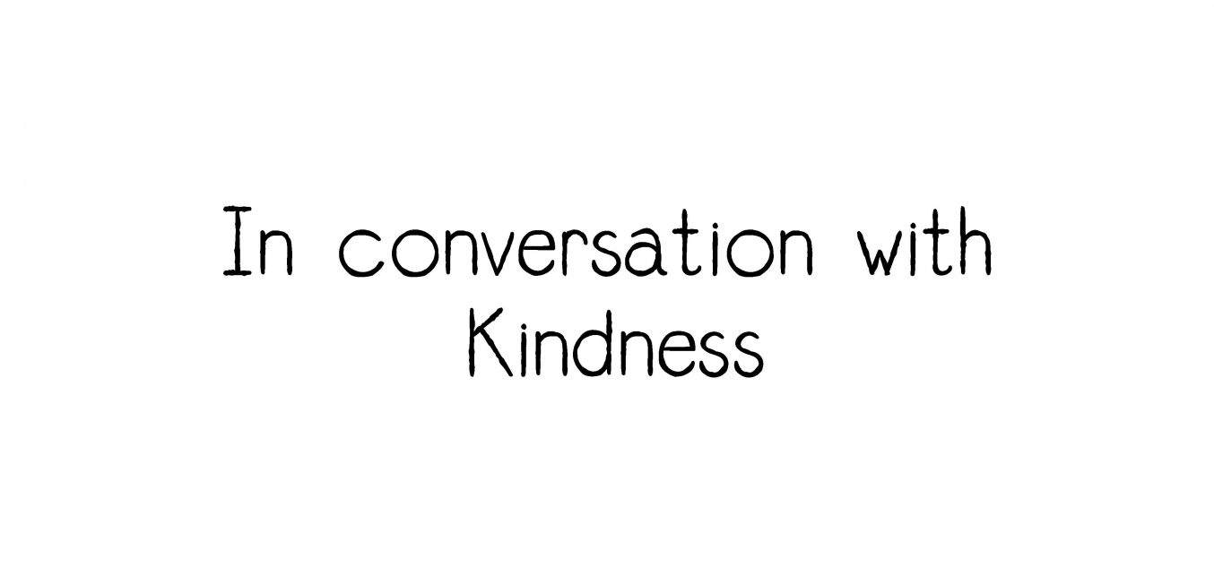 In conversation with Kindness